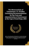 The Memorandum of Commissary J.A. De Mist, Containing Recommendations for the Form and Administration of Government at the Cape of Good Hope, 1802