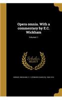 Opera Omnia. with a Commentary by E.C. Wickham; Volumen 1