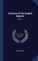 History Of The English Baptists; Volume 1