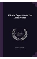 A Briefe Exposition of the Lords Prayer