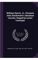 William Harris, Jr., Presents John Drinkwater's Abraham Lincoln, Staged by Lester Lonergan