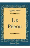 Le Pï¿½rou (Classic Reprint)