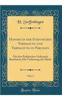 Handbuch Der Städtischen Verfassung Und Verwaltung in Preußen, Vol. 1