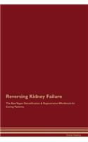 Reversing Kidney Failure The Raw Vegan Detoxification & Regeneration Workbook for Curing Patients
