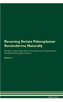 Reversing Striate Palmoplantar Keratoderma: Naturally the Raw Vegan Plant-Based Detoxification & Regeneration Workbook for Healing Patients. Volume 2