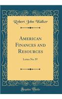 American Finances and Resources: Letter No. IV (Classic Reprint)