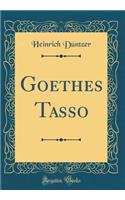 Goethes Tasso (Classic Reprint)