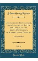 Oeconomische EncyclopÃ¤die, Oder Allgemeines System Der Land-Haus-Und Staats-Wirthschaft, in Alphabetischer Ordnung, Vol. 10: Von EA Bis Em (Classic Reprint)