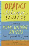 Orange Silver Sausage: A Collection of Poems Without Rhymes from Zephaniah to Agard