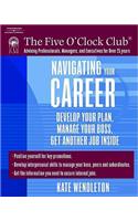 Navigating Your Career : Develop Your Plan, Manage Your Boss, Get  Another Job Inside