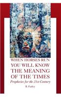 When Horses Run You Will Know the Meaning of the Times