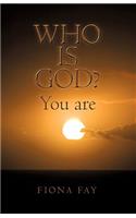 Who Is God? You Are