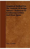 Graphical Method for the Analysis of Bridge Trusses - Delivered to Continuous Girders and Draw Spans