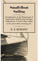 Small-Boat Sailing - An Explanation of the Management of Small Yachts, Half-Decked and Open Sailing-Boats of Various Rigs, Sailing on Sea and on River; Cruising, Etc.