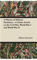 History of Military Psychiatry - A Classic Article on the Civil War, World War I and World War II