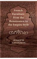 French Furniture from the Renaissance to the Empire Style