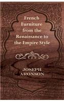 French Furniture from the Renaissance to the Empire Style