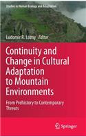 Continuity and Change in Cultural Adaptation to Mountain Environments: From Prehistory to Contemporary Threats