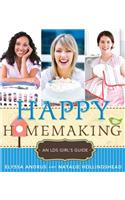 Happy Homemaking: An LDS Girl's Guide