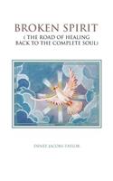 Broken Spirit: ( The Road of Healing Back to the Complete Soul)(English)
