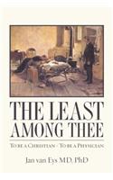 Least Among Thee: To be a Christian - To be a Physician