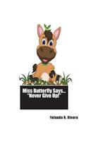 Miss Butterfly Says... Never Give Up!