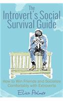 The Introvert's Social Survival: How to Win Friends and Socialize Comfortably with Extroverts