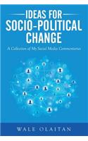 Ideas for Socio-Political Change: A Collection of My Social Media Commentaries