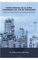 Visión integral de la zona conurbada del sur de Tamaulipas: Hacia una nueva política de planeación regional