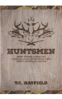 Huntsmen: Short Stories, Screw-ups, Close-Calls and Other Reflections From a Lifetime of Hunting(English)