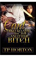 Can't Stand to See You With Another Bitch