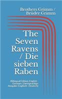 The Seven Ravens / Die sieben Raben (Bilingual Edition: English - German / Zweisprachige Ausgabe: Englisch - Deutsch)