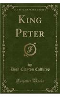 King Peter (Classic Reprint)