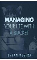 Managing Your Life With A Bucket: (English)