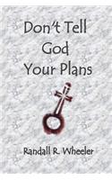 Don't Tell God Your Plans