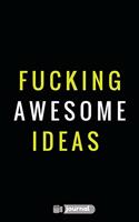 Fucking Awesome Ideas: Lined notebook/journal (7X10Large)(150 Pages)