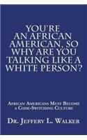 You'Re an African American, so Why Are You Talking Like a White Person?