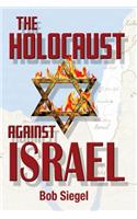 The Holocaust Against Israel