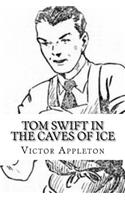 Tom Swift in the Caves of Ice
