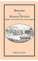 Heroism of Hannah Duston, Together with the Indian Wars of New England