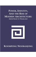 Power, Identity, and the Rise of Modern Architecture: from Siam to Thailand