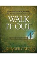 Walk It Out: From Addiction to Freedom - a 90-day devotional and journal