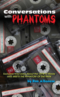 Conversations with Phantoms: Exclusive Interviews About the 1978 TV Movie, Kiss Meets the Phantom of the Park (hardback)