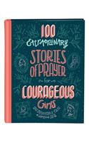 100 Extraordinary Stories of Prayer for Courageous Girls