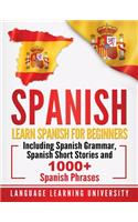 Spanish: Learn Spanish For Beginners Including Spanish Grammar, Spanish Short Stories and 1000+ Spanish Phrases