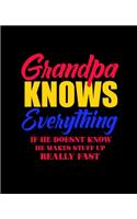Grandpa Knows Everything If He Doesn't Know He Makes Stuff Up Really Fast: College Ruled Lined Notebook - 120 Pages Perfect Funny Gift keepsake Journal, Diary
