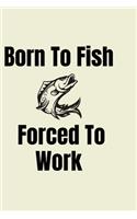 Born To Fish Forced To Work