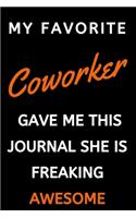 My Favorite Coworker Gave Me This Journal She Is Freaking Awesome: NoteBook / Journal Gift For Coworkers: Lined Notebook / Journal Gift, 120 Pages, 6x9.