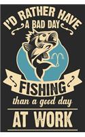 I'd rather have a bad day fishing than a good day at work