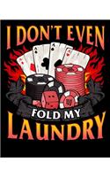 I Don't Even Fold My Laundry: Funny Poker I Don't Even Fold My Laundry Gambler Card Player 2020-2021 Weekly Planner & Gratitude Journal (110 Pages, 8" x 10") Blank Sections For W